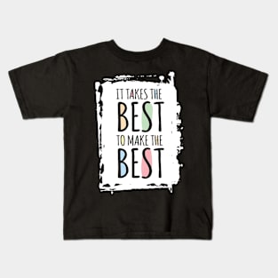 It Takes The Best Kids T-Shirt